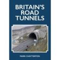 BRITAIN'S ROAD TUNNELS - MARK CHATTERTON